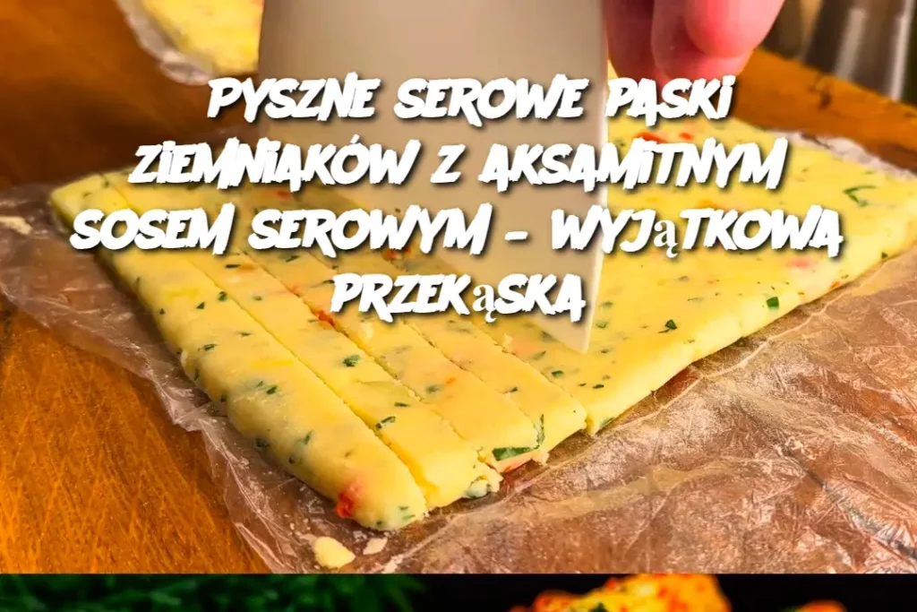 Pyszne_serowe_paski_ziemniak_w_z_aksamitnym_sosem_serowym___wyj_tkowa_przek_ska-1 Pyszne_serowe_paski_ziemniak_w_z_aksamitnym_sosem_serowym___wyj_tkowa_przek_ska-1