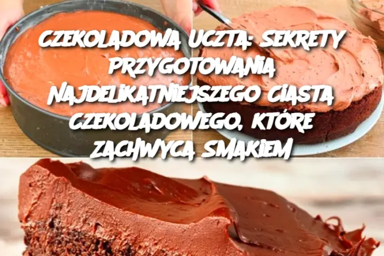 Czekoladowa_Uczta__Sekrety_Przygotowania_Najdelikatniejszego_Ciasta_Czekoladowego__kt_re_Zachwyca_Smakiem