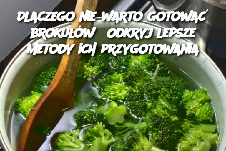 Dlaczego_nie_warto_gotowa__broku__w__Odkryj_lepsze_metody_ich_przygotowania