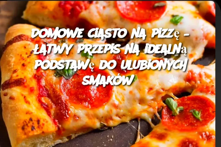 Domowe_ciasto_na_pizz_____atwy_przepis_na_idealn__podstaw__do_ulubionych_smak_w