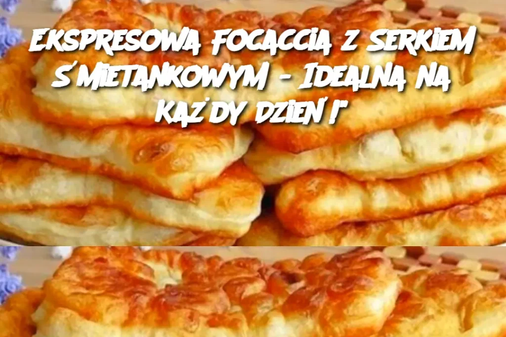 Ekspresowa_Focaccia_z_Serkiem__mietankowym___Idealna_na_Ka_dy_Dzie__ Ekspresowa_Focaccia_z_Serkiem__mietankowym___Idealna_na_Ka_dy_Dzie__