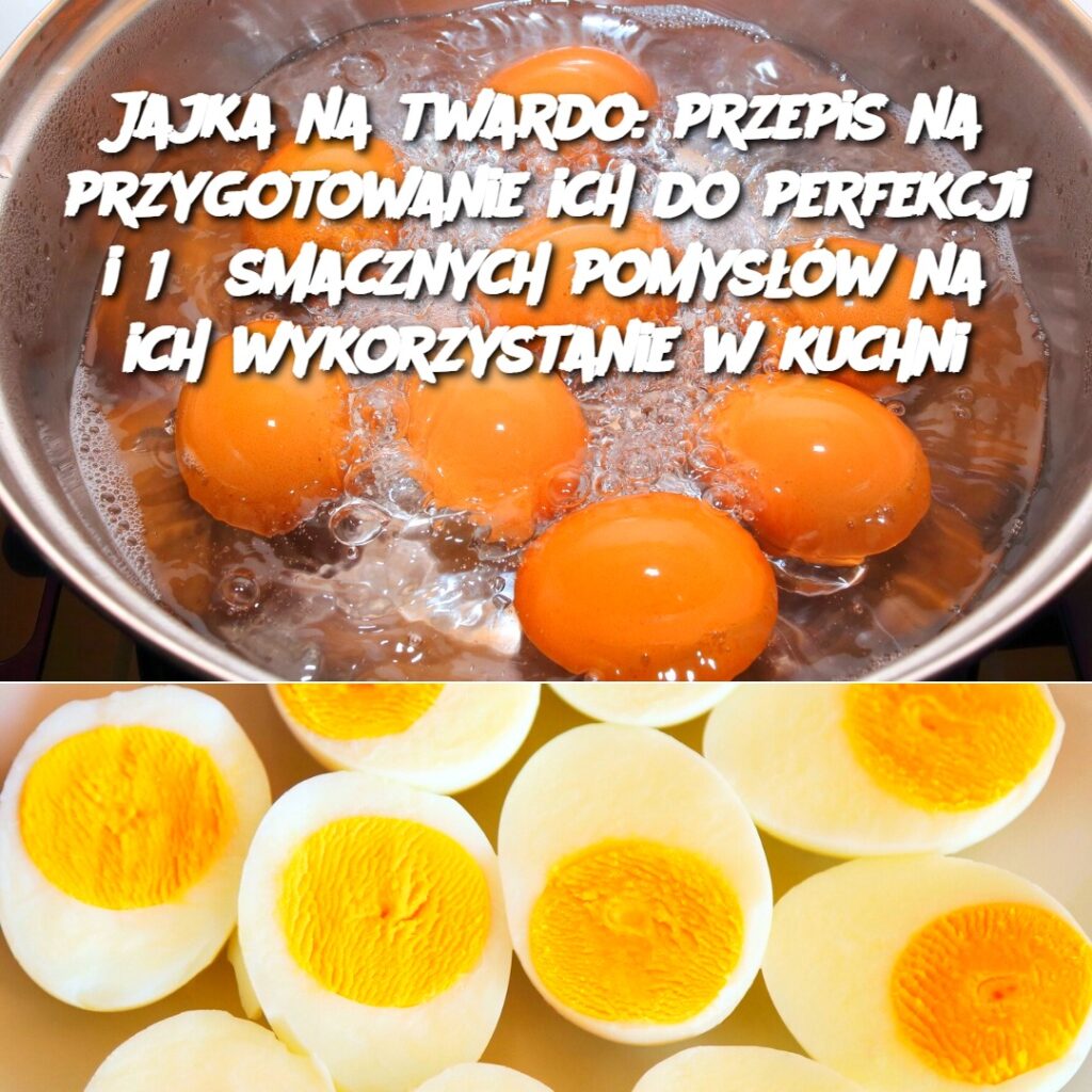 Jajka_na_twardo__przepis_na_przygotowanie_ich_do_perfekcji_i_13_smacznych_pomys__w_na_ich_wykorzystanie_w_kuchni Jajka_na_twardo__przepis_na_przygotowanie_ich_do_perfekcji_i_13_smacznych_pomys__w_na_ich_wykorzystanie_w_kuchni