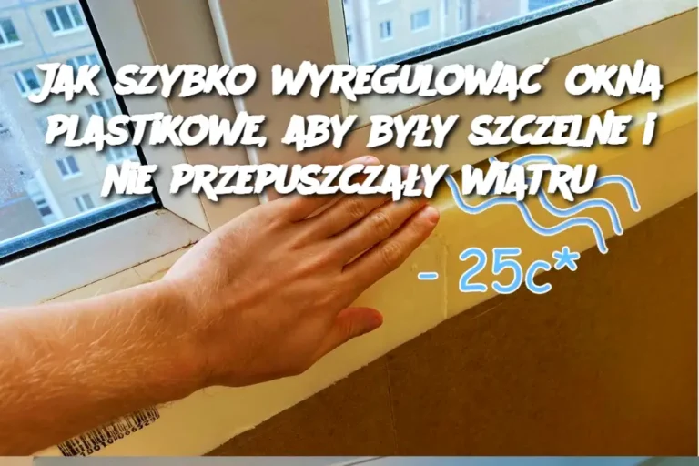 Jak_szybko_wyregulowa__okna_plastikowe__aby_by_y_szczelne_i_nie_przepuszcza_y_wiatru