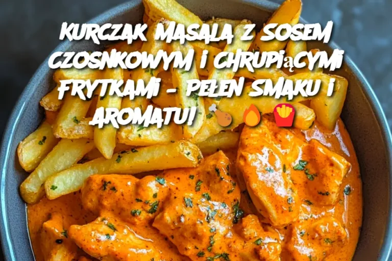 Kurczak_Masala_z_Sosem_Czosnkowym_i_Chrupi_cymi_Frytkami___Pe_en_Smaku_i_Aromatu_