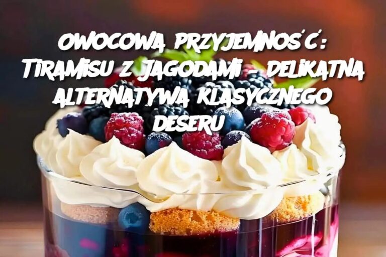 Owocowa_przyjemno____Tiramisu_z_Jagodami___Delikatna_alternatywa_klasycznego_deseru