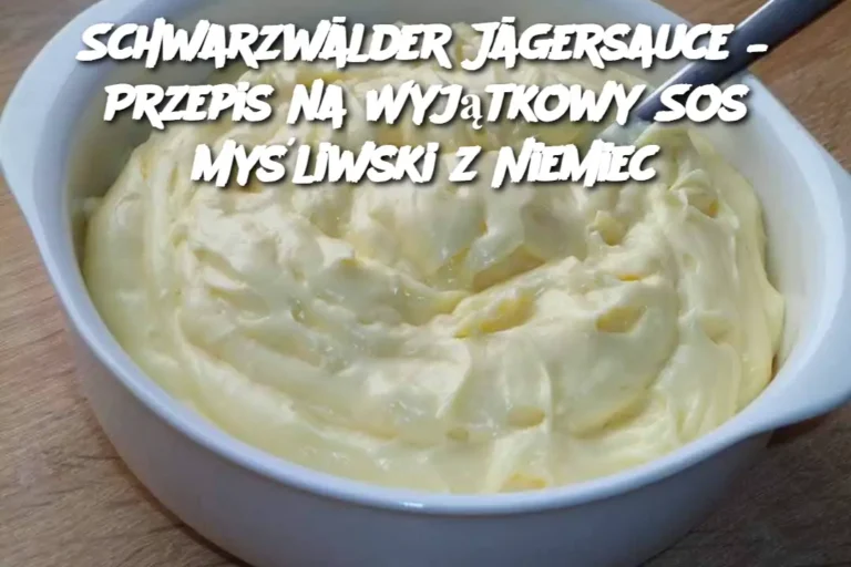 Schwarzw_lder_J_gersauce___Przepis_na_Wyj_tkowy_Sos_My_liwski_z_Niemiec