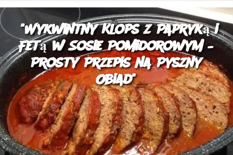 Soczysty_Klops_z_Papryk__i_Fet__Pieczony_w_Piekarniku_z_Aromatycznym_Sosem_Pomidorowym