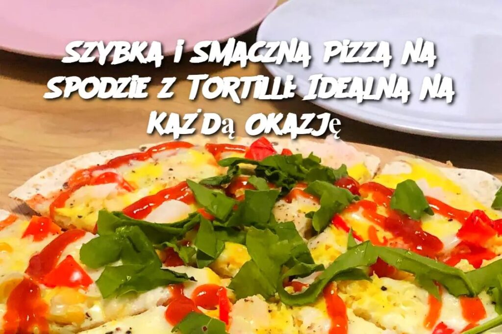 Szybka_i_Smaczna_Pizza_na_Spodzie_z_Tortilli__Idealna_na_Ka_d__Okazj_ Szybka_i_Smaczna_Pizza_na_Spodzie_z_Tortilli__Idealna_na_Ka_d__Okazj_