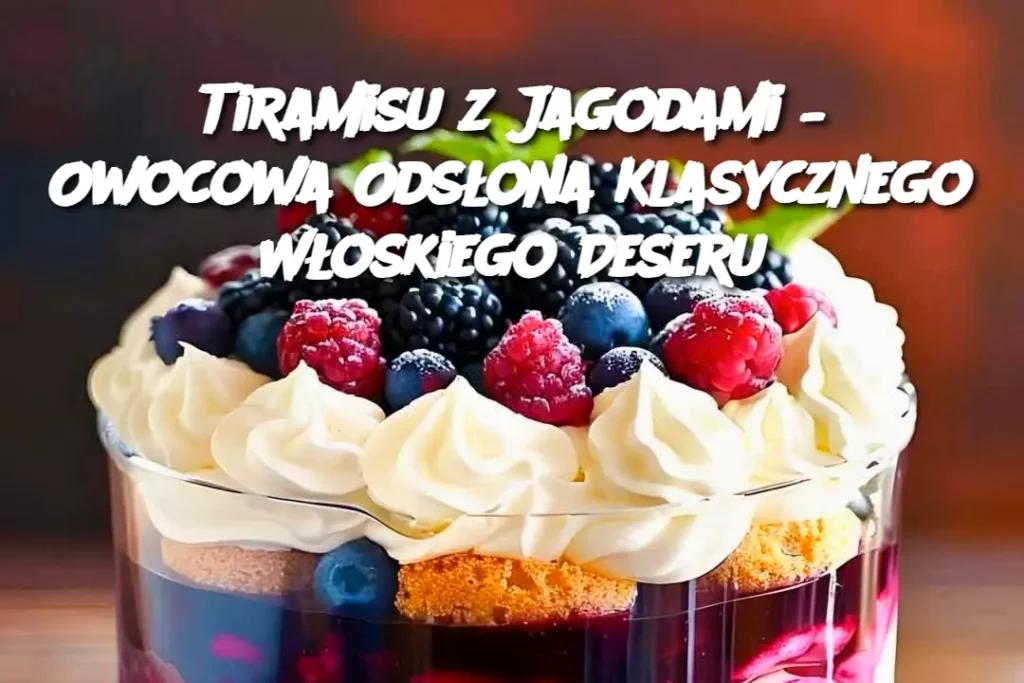 Tiramisu_z_Jagodami___Owocowa_Ods_ona_Klasycznego_W_oskiego_Deseru Tiramisu_z_Jagodami___Owocowa_Ods_ona_Klasycznego_W_oskiego_Deseru