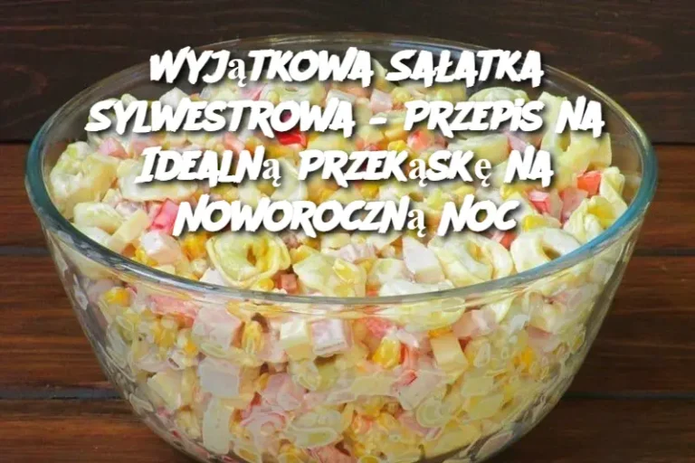 Wyj_tkowa_Sa_atka_Sylwestrowa___Przepis_na_Idealn__Przek_sk__na_Noworoczn__Noc