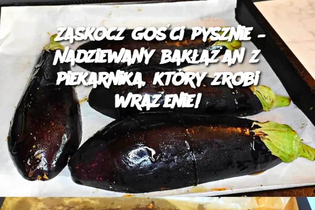 Zaskocz_go_ci_pysznie___Nadziewany_bak_a_an_z_piekarnika__kt_ry_zrobi_wra_enie_