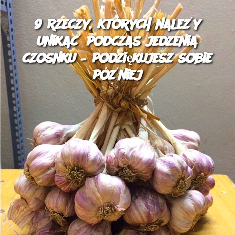 9_rzeczy__kt_rych_nale_y_unika__podczas_jedzenia_czosnku___podzi_kujesz_sobie_p__niej
