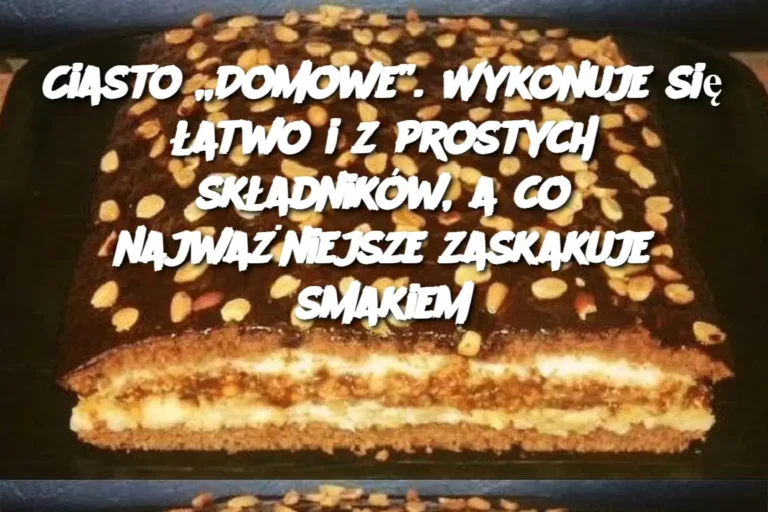 Ciasto__Domowe___Wykonuje_si___atwo_i_z_prostych_sk_adnik_w__a_co_najwa_niejsze_zaskakuje_smakiem