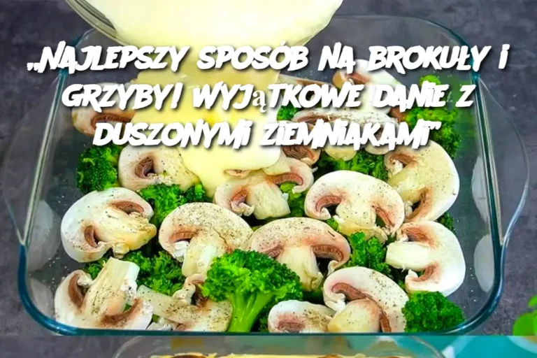 Najlepszy_spos_b_na_broku_y_i_grzyby__Wyj_tkowe_danie_z_duszonymi_ziemniakami_-1