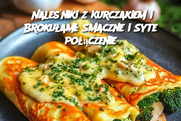 Nale_niki_z_Kurczakiem_i_Broku_ami__Smaczne_i_Syte_Po__czenie