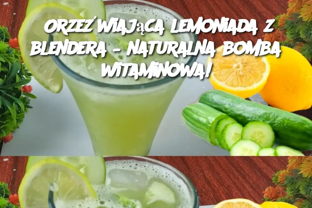 Orze_wiaj_ca_lemoniada_z_blendera___naturalna_bomba_witaminowa_ Orze_wiaj_ca_lemoniada_z_blendera___naturalna_bomba_witaminowa_