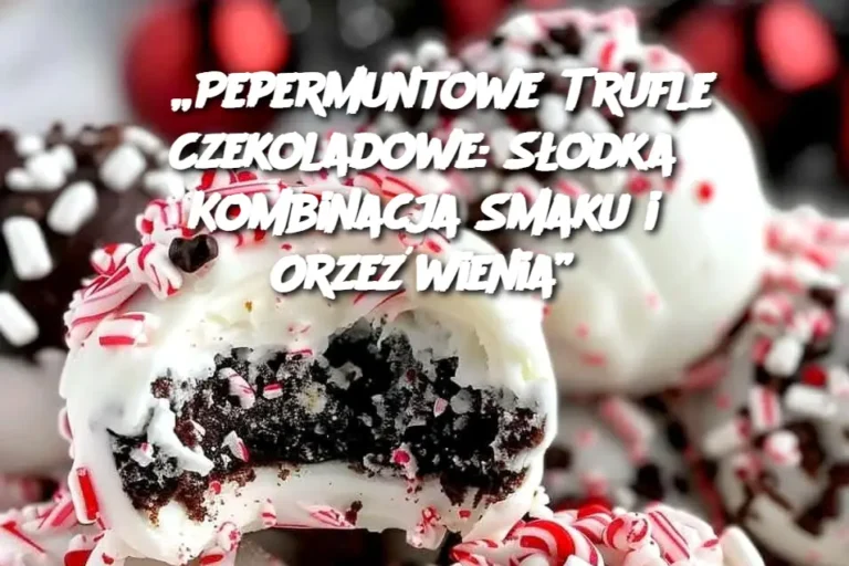 Pepermuntowe_Trufle_Czekoladowe__S_odka_Kombinacja_Smaku_i_Orze_wienia_