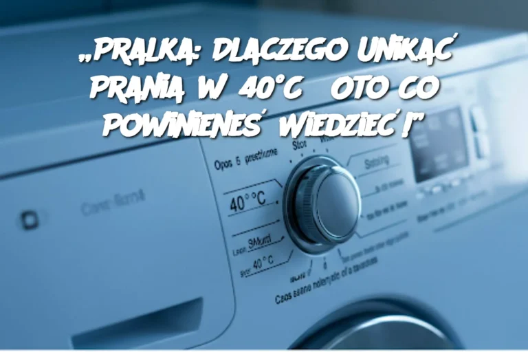 Pralka__Dlaczego_Unika__Prania_w_40_C__Oto_Co_Powiniene__Wiedzie___