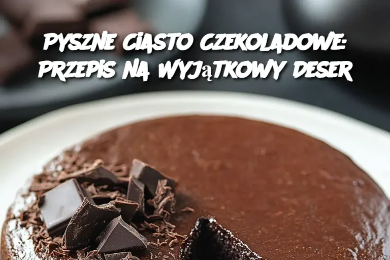 Pyszne_Ciasto_Czekoladowe__Przepis_na_Wyj_tkowy_Deser