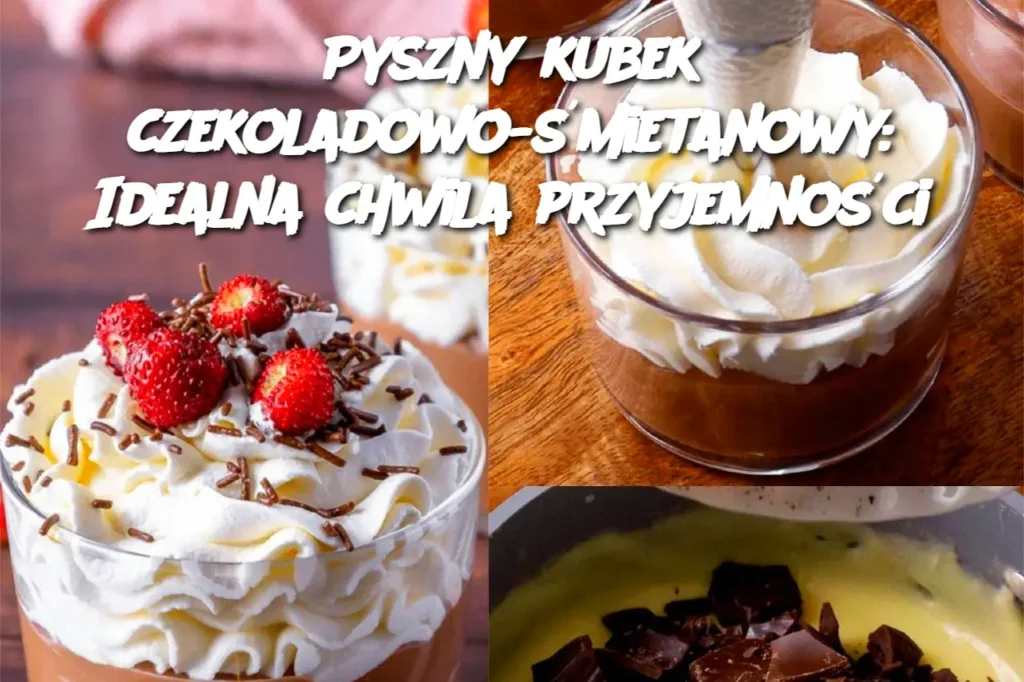 Pyszny_kubek_czekoladowo__mietanowy__Idealna_chwila_przyjemno_ci Pyszny_kubek_czekoladowo__mietanowy__Idealna_chwila_przyjemno_ci