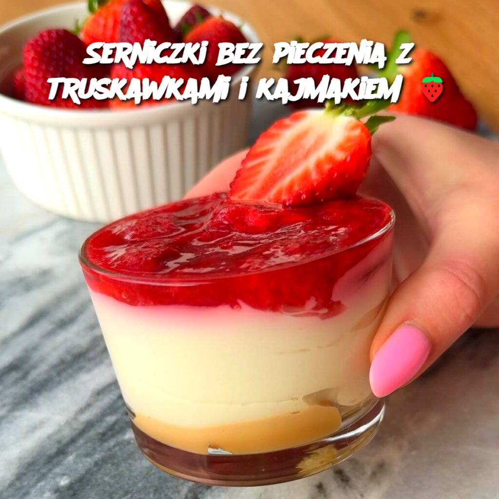Serniczki_bez_pieczenia_z_truskawkami_i_kajmakiem___ Serniczki_bez_pieczenia_z_truskawkami_i_kajmakiem___