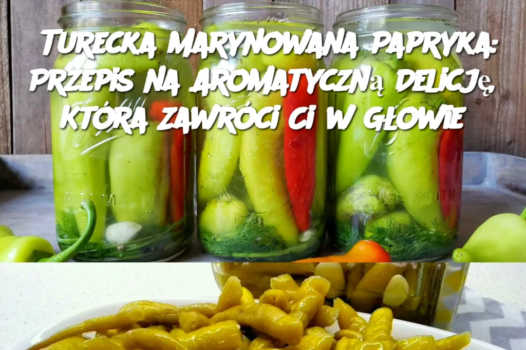 Turecka_Marynowana_Papryka__Przepis_na_Aromatyczn__Delicj___Kt_ra_Zawr_ci_Ci_w_G_owie Turecka_Marynowana_Papryka__Przepis_na_Aromatyczn__Delicj___Kt_ra_Zawr_ci_Ci_w_G_owie