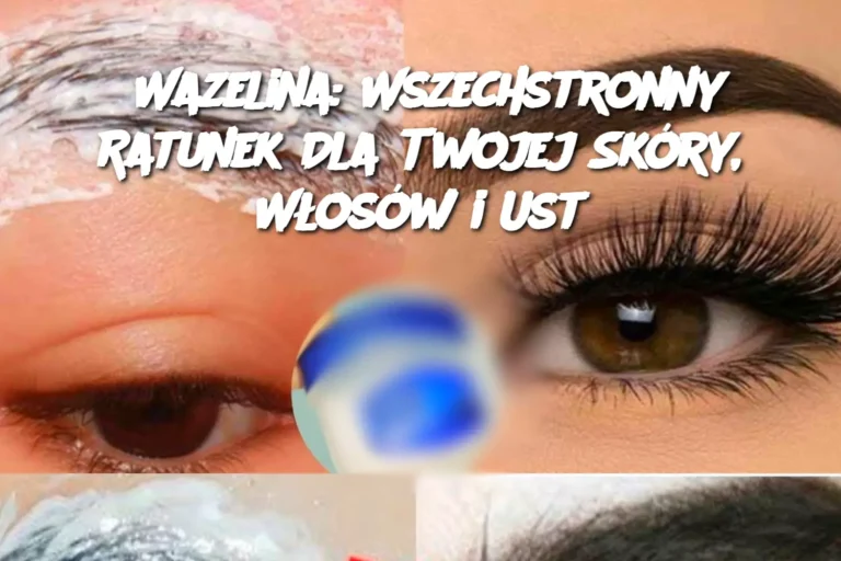 Wazelina__Wszechstronny_Ratunek_Dla_Twojej_Sk_ry__W_os_w_i_Ust