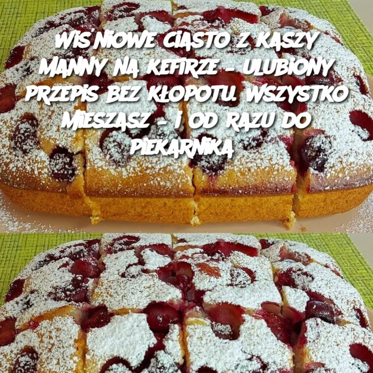 Wi_niowe_ciasto_z_kaszy_manny_na_kefirze___ulubiony_przepis_bez_k_opotu__Wszystko_mieszasz___i_od_razu_do_piekarnika