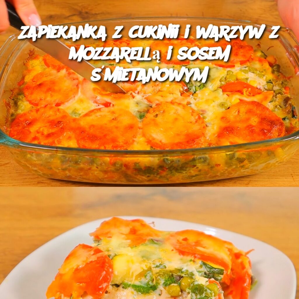 Zapiekanka_z_cukinii_i_warzyw_z_mozzarell__i_sosem__mietanowym-1 Zapiekanka_z_cukinii_i_warzyw_z_mozzarell__i_sosem__mietanowym-1