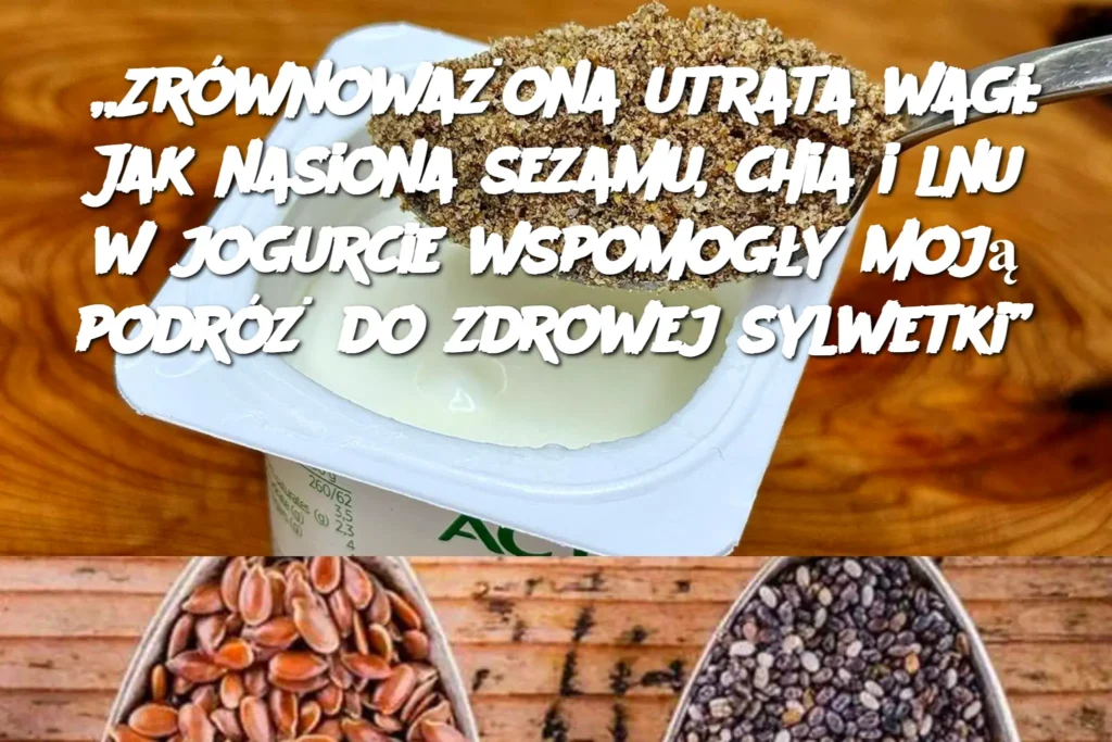 Zr_wnowa_ona_utrata_wagi__Jak_nasiona_sezamu__chia_i_lnu_w_jogurcie_wspomog_y_moj__podr___do_zdrowej_sylwetki_ Zr_wnowa_ona_utrata_wagi__Jak_nasiona_sezamu__chia_i_lnu_w_jogurcie_wspomog_y_moj__podr___do_zdrowej_sylwetki_