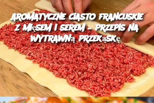 Aromatyczne_ciasto_francuskie_z_mi_sem_i_serem___Przepis_na_wytrawn__przek_sk_ Aromatyczne_ciasto_francuskie_z_mi_sem_i_serem___Przepis_na_wytrawn__przek_sk_