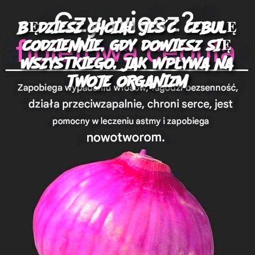B_DZIESZ_CHCIA__JE___CEBUL__CODZIENNIE__GDY_DOWIESZ_SI__WSZYSTKIEGO__JAK_WP_YWA_NA_TWOJE_ORGANIZM-1