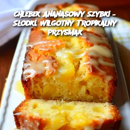 Chlebek_Ananasowy_Szybki___S_odki__Wilgotny_Tropikalny_Przysmak-1 Chlebek_Ananasowy_Szybki___S_odki__Wilgotny_Tropikalny_Przysmak-1