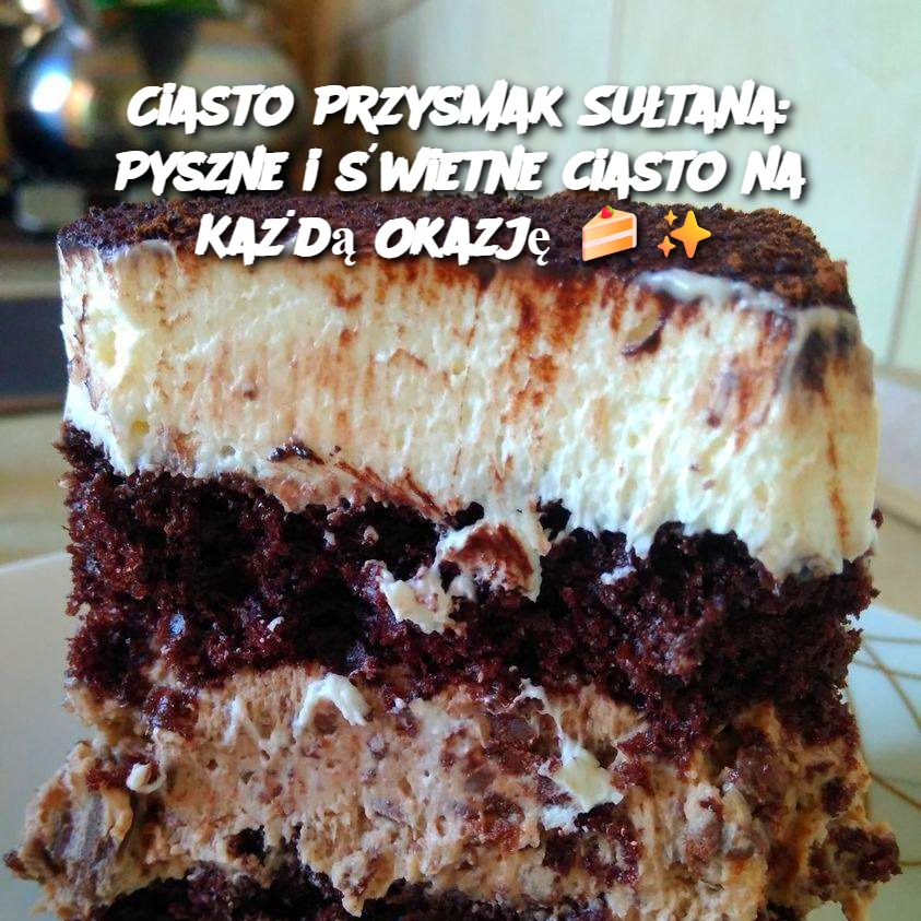 Ciasto_Przysmak_Su_tana__Pyszne_i__wietne_ciasto_na_Ka_d__Okazj_____