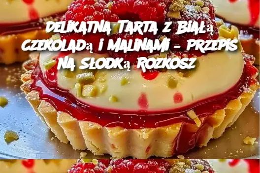 Delikatna_Tarta_z_Bia___Czekolad__i_Malinami___Przepis_na_S_odk__Rozkosz Delikatna_Tarta_z_Bia___Czekolad__i_Malinami___Przepis_na_S_odk__Rozkosz