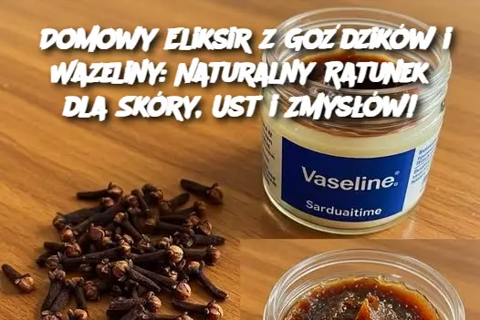 Domowy_Eliksir_z_Go_dzik_w_i_Wazeliny__Naturalny_Ratunek_dla_Sk_ry__Ust_i_Zmys__w_ Domowy_Eliksir_z_Go_dzik_w_i_Wazeliny__Naturalny_Ratunek_dla_Sk_ry__Ust_i_Zmys__w_
