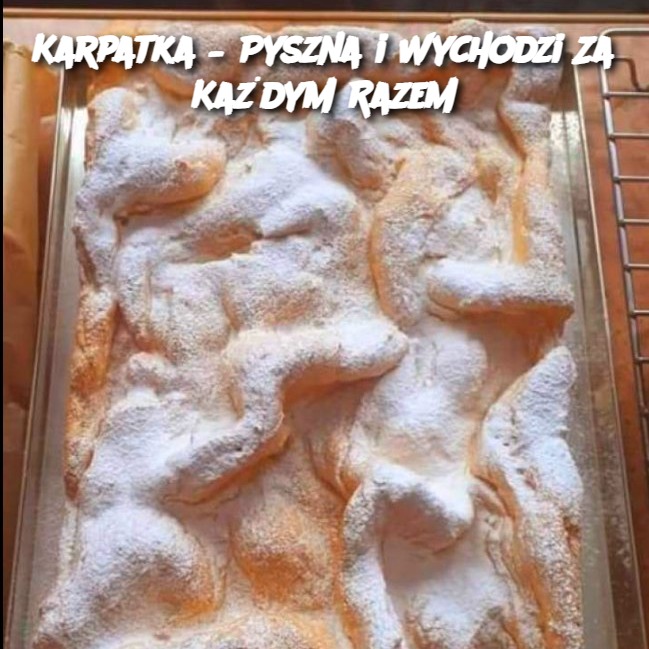 Karpatka___Pyszna_i_Wychodzi_Za_Ka_dym_Razem Karpatka___Pyszna_i_Wychodzi_Za_Ka_dym_Razem