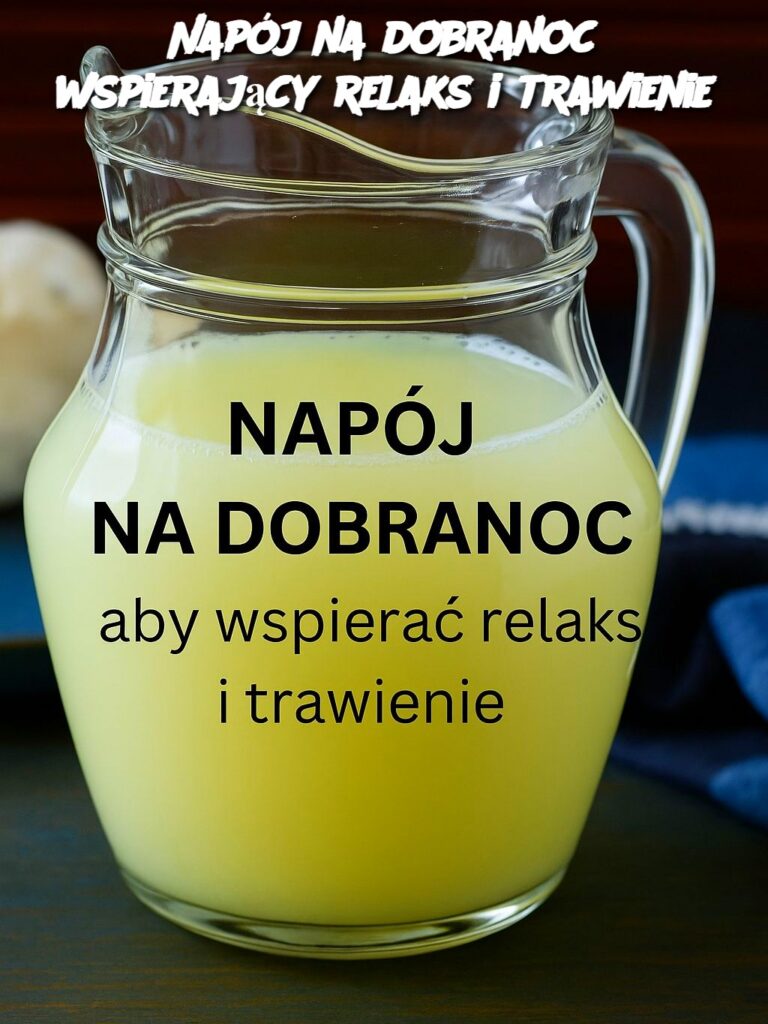 Nap_j_na_dobranoc_wspieraj_cy_relaks_i_trawienie Nap_j_na_dobranoc_wspieraj_cy_relaks_i_trawienie