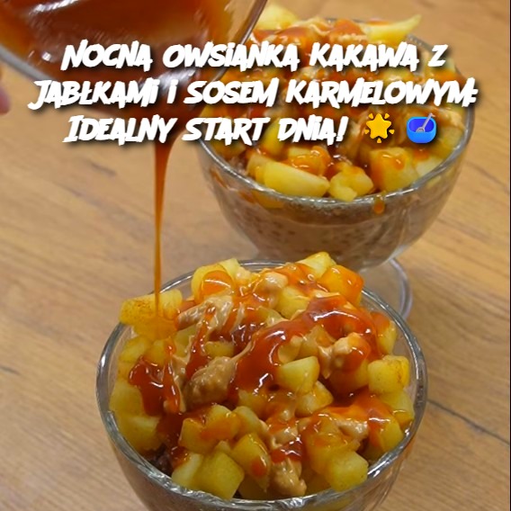 Nocna_Owsianka_Kakawa_z_Jab_kami_i_Sosem_Karmelowym__Idealny_Start_Dnia______ Nocna_Owsianka_Kakawa_z_Jab_kami_i_Sosem_Karmelowym__Idealny_Start_Dnia______