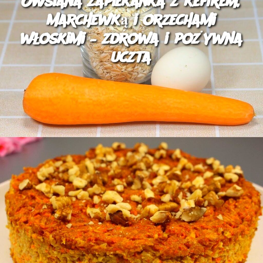 Owsiana_zapiekanka_z_kefirem__marchewk__i_orzechami_w_oskimi___zdrowa_i_po_ywna_uczta