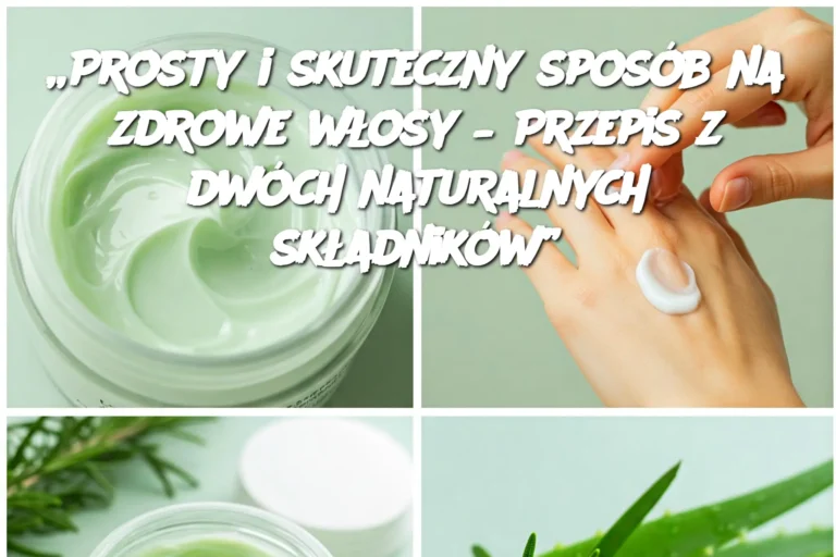Prosty_i_skuteczny_spos_b_na_zdrowe_w_osy___Przepis_z_dw_ch_naturalnych_sk_adnik_w_