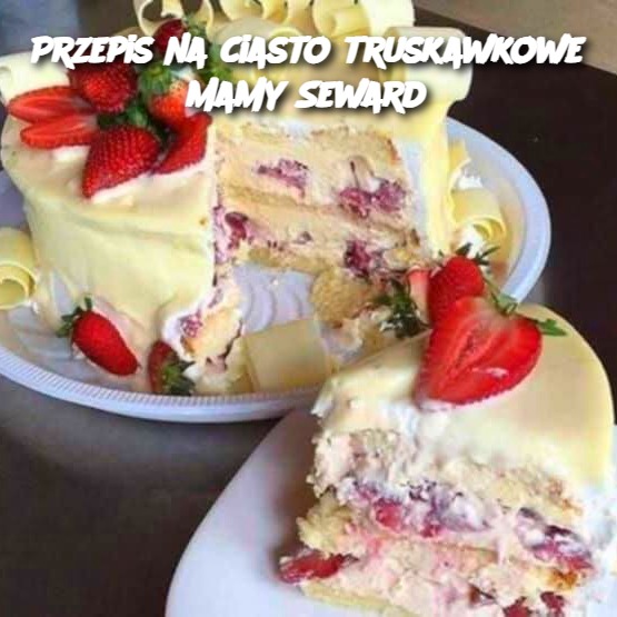 Przepis_na_ciasto_truskawkowe_Mamy_Seward Przepis_na_ciasto_truskawkowe_Mamy_Seward