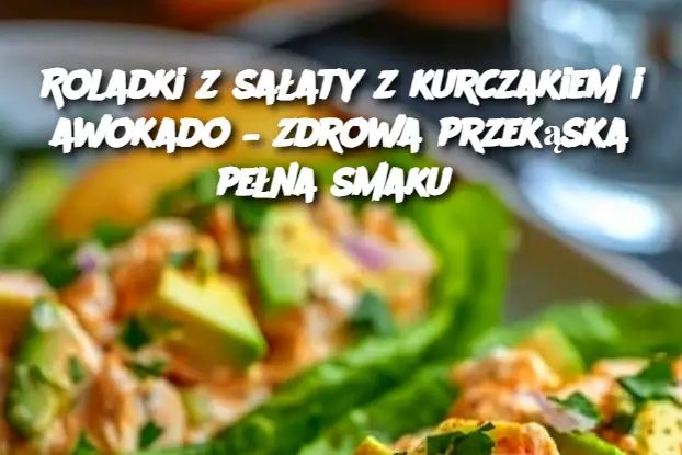Roladki_z_sa_aty_z_kurczakiem_i_awokado___zdrowa_przek_ska_pe_na_smaku Roladki_z_sa_aty_z_kurczakiem_i_awokado___zdrowa_przek_ska_pe_na_smaku