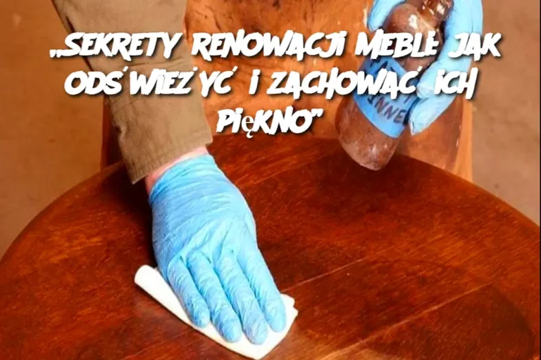 Sekrety_renowacji_mebli__jak_od_wie_y__i_zachowa__ich_pi_kno_