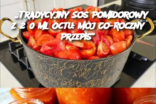 Tradycyjny_Sos_Pomidorowy_z_250_ml_Octu__M_j_Co_Roczny_Przepis_ Tradycyjny_Sos_Pomidorowy_z_250_ml_Octu__M_j_Co_Roczny_Przepis_