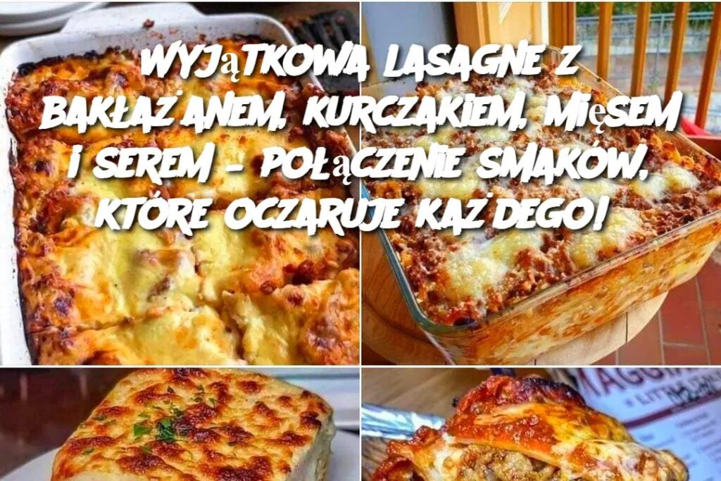 Wyj_tkowa_lasagne_z_bak_a_anem__kurczakiem__mi_sem_i_serem___po__czenie_smak_w__kt_re_oczaruje_ka_dego_