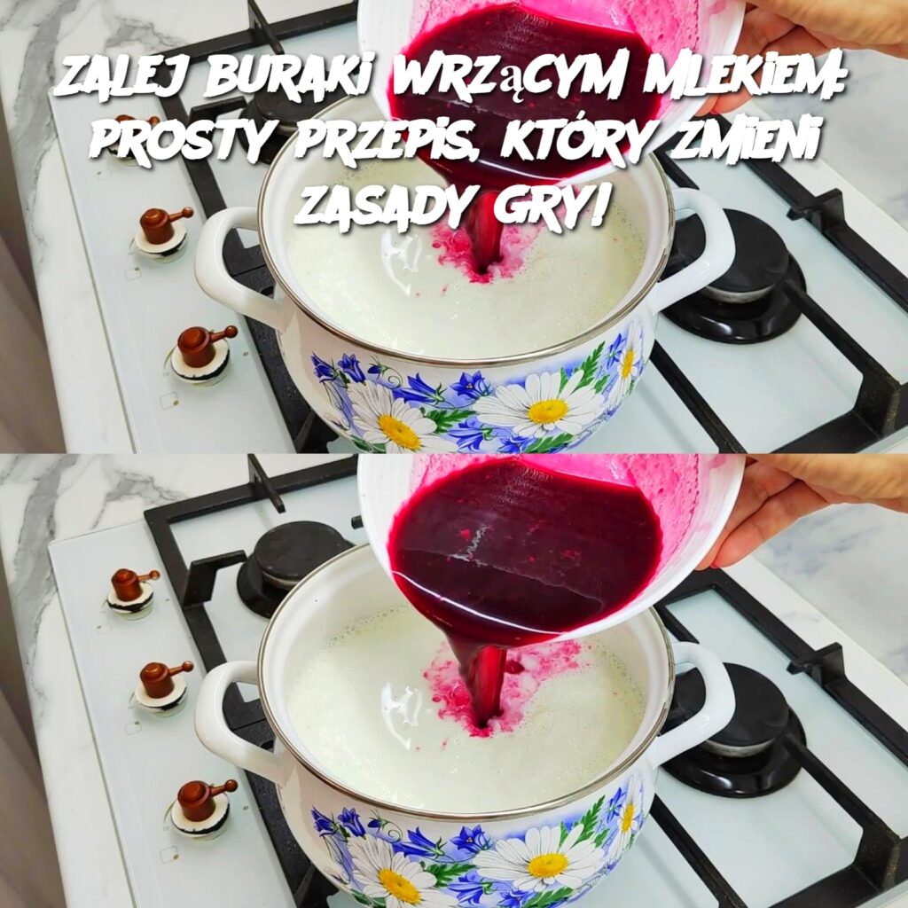 Zalej_buraki_wrz_cym_mlekiem__prosty_przepis__kt_ry_zmieni_zasady_gry_ Zalej_buraki_wrz_cym_mlekiem__prosty_przepis__kt_ry_zmieni_zasady_gry_