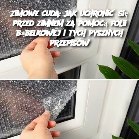 Zimowe_cuda__jak_uchroni__si__przed_zimnem_za_pomoc__folii_b_belkowej_i_tych_pysznych_przepis_w-1 Zimowe_cuda__jak_uchroni__si__przed_zimnem_za_pomoc__folii_b_belkowej_i_tych_pysznych_przepis_w-1