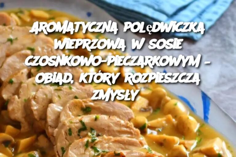 Aromatyczna_pol_dwiczka_wieprzowa_w_sosie_czosnkowo_pieczarkowym___obiad__kt_ry_rozpieszcza_zmys_y