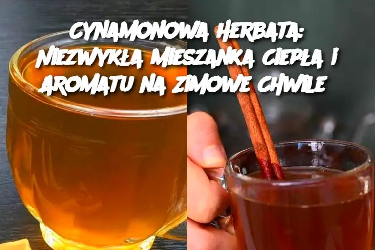 Cynamonowa_Herbata__Niezwyk_a_Mieszanka_Ciep_a_i_Aromatu_na_Zimowe_Chwile Cynamonowa_Herbata__Niezwyk_a_Mieszanka_Ciep_a_i_Aromatu_na_Zimowe_Chwile